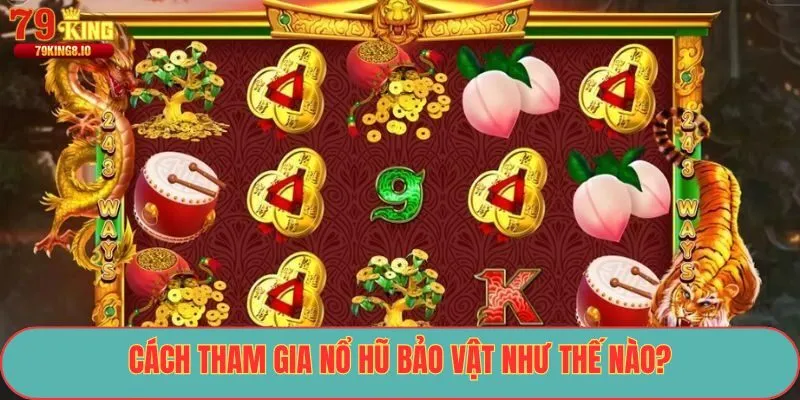 Cách tham gia Nổ Hũ Bảo Vật như thế nào?