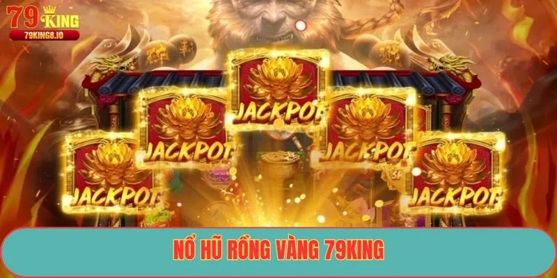 Nổ Hũ Rồng Vàng 79King