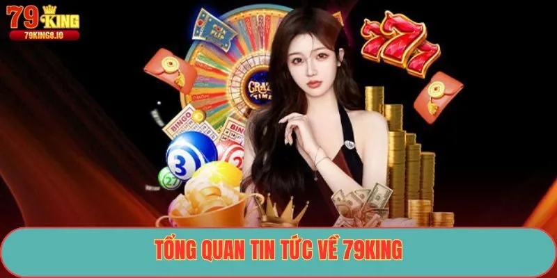 Tổng quan tin tức về 79King
